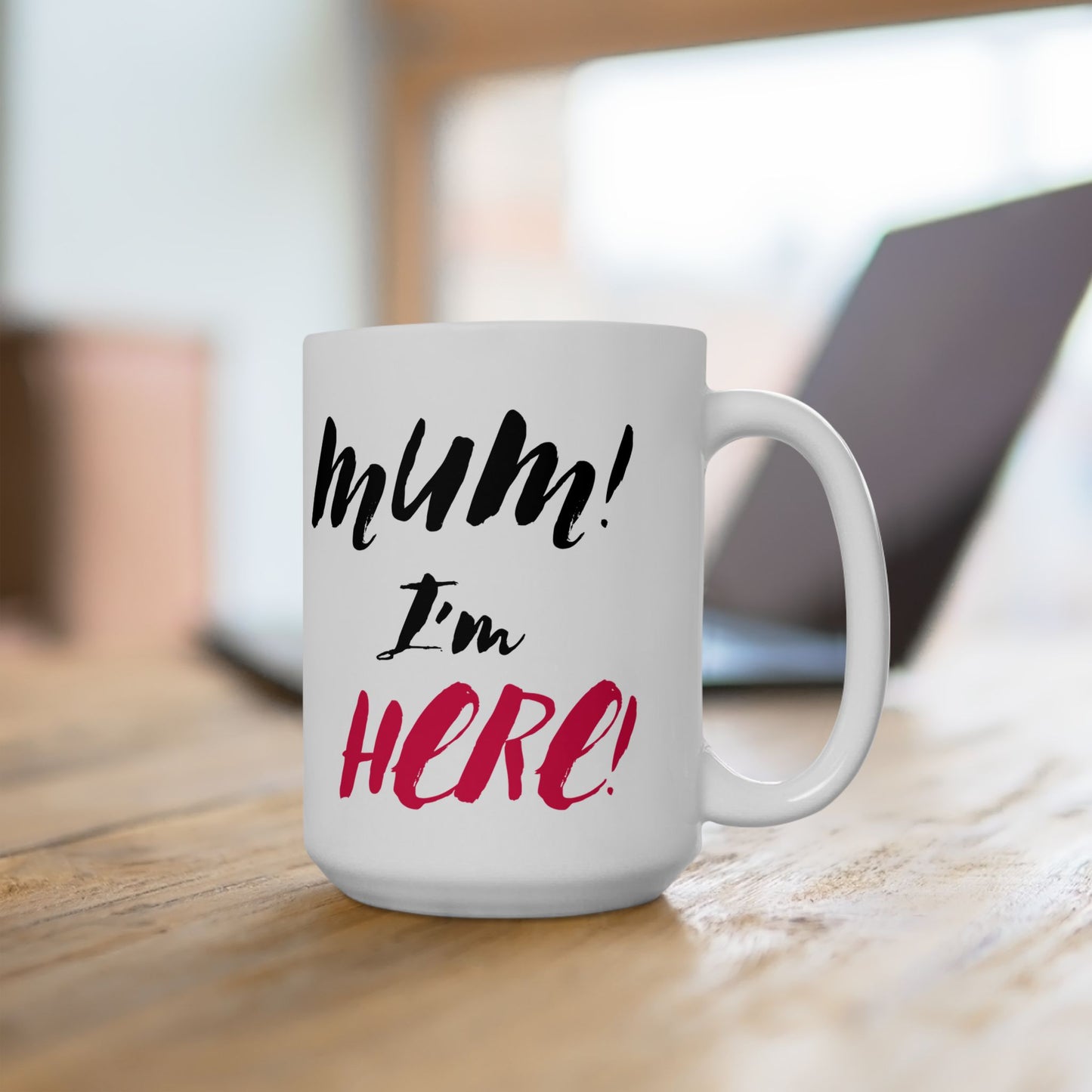 Mom I'm Here Ceramic Mug - Perfect Gift for Mother's Day, Birthdays, or Just Because, 11oz, 15oz