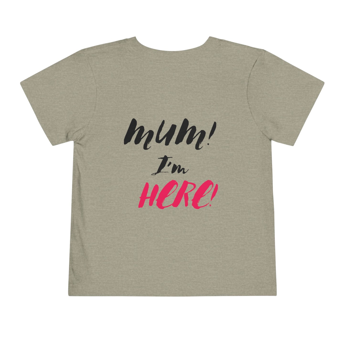 MUM IM HERE Toddler Tee for Fun Adventures | Children's Short Sleeve Shirt, Gift for Kids, Birthday Outfit, Casual Wear, Playdate Top
