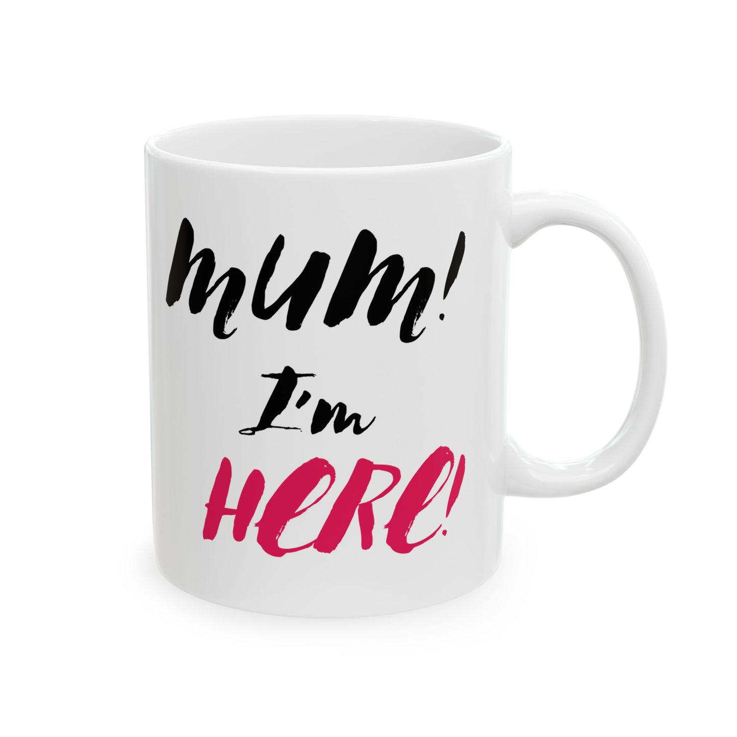Mom I'm Here Ceramic Mug - Perfect Gift for Mother's Day, Birthdays, or Just Because, 11oz, 15oz