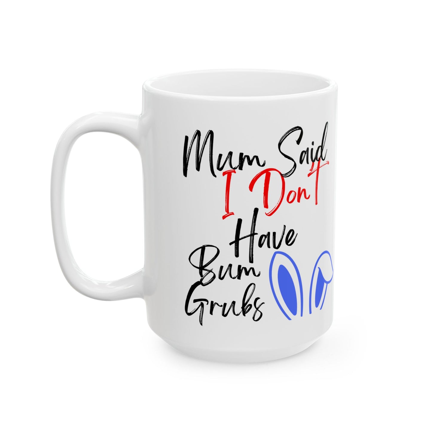 i don't have bum grubs Ceramic Mug, Inspirational Gift for Friends, Motivational Coffee Cup, Birthday Present, Thoughtful Tea Mug