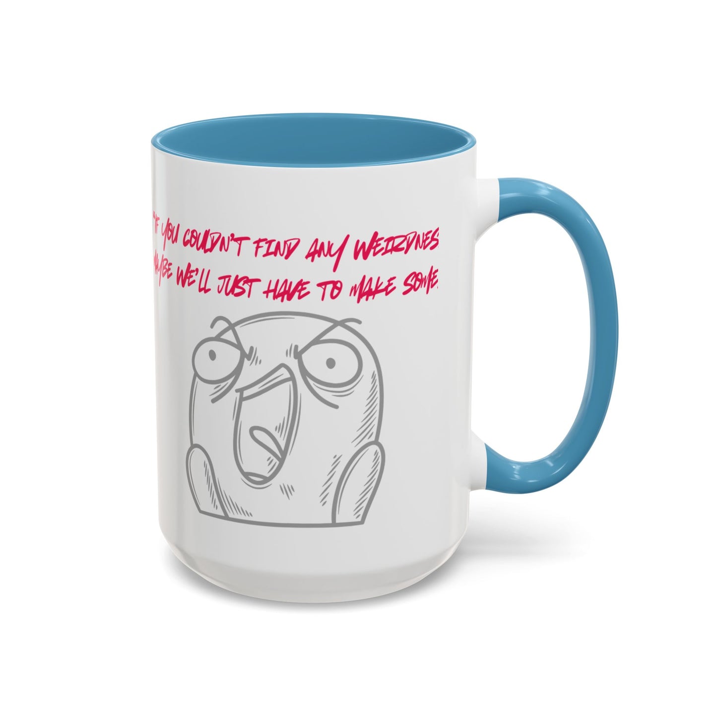 Quirky make Weirdness Coffee Mug