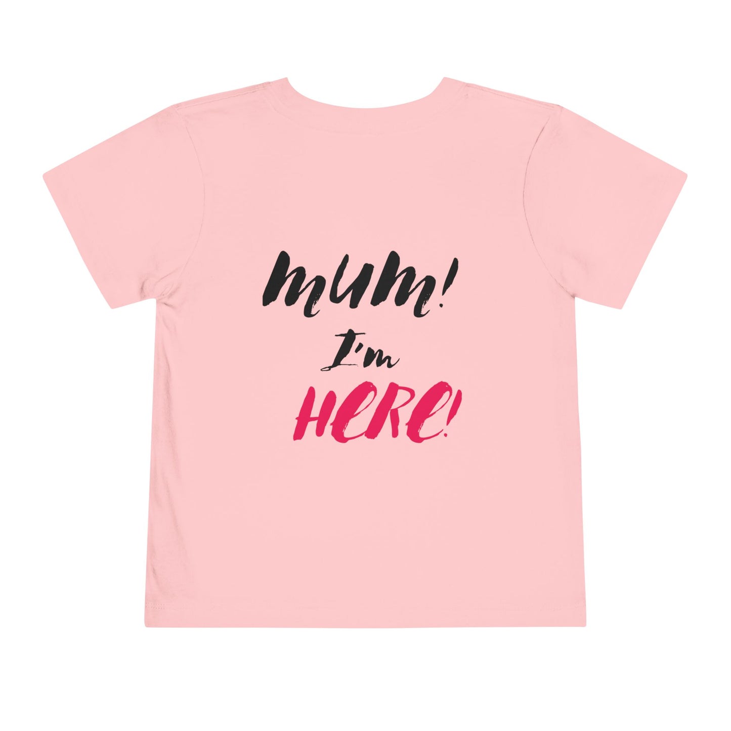 MUM IM HERE Toddler Tee for Fun Adventures | Children's Short Sleeve Shirt, Gift for Kids, Birthday Outfit, Casual Wear, Playdate Top