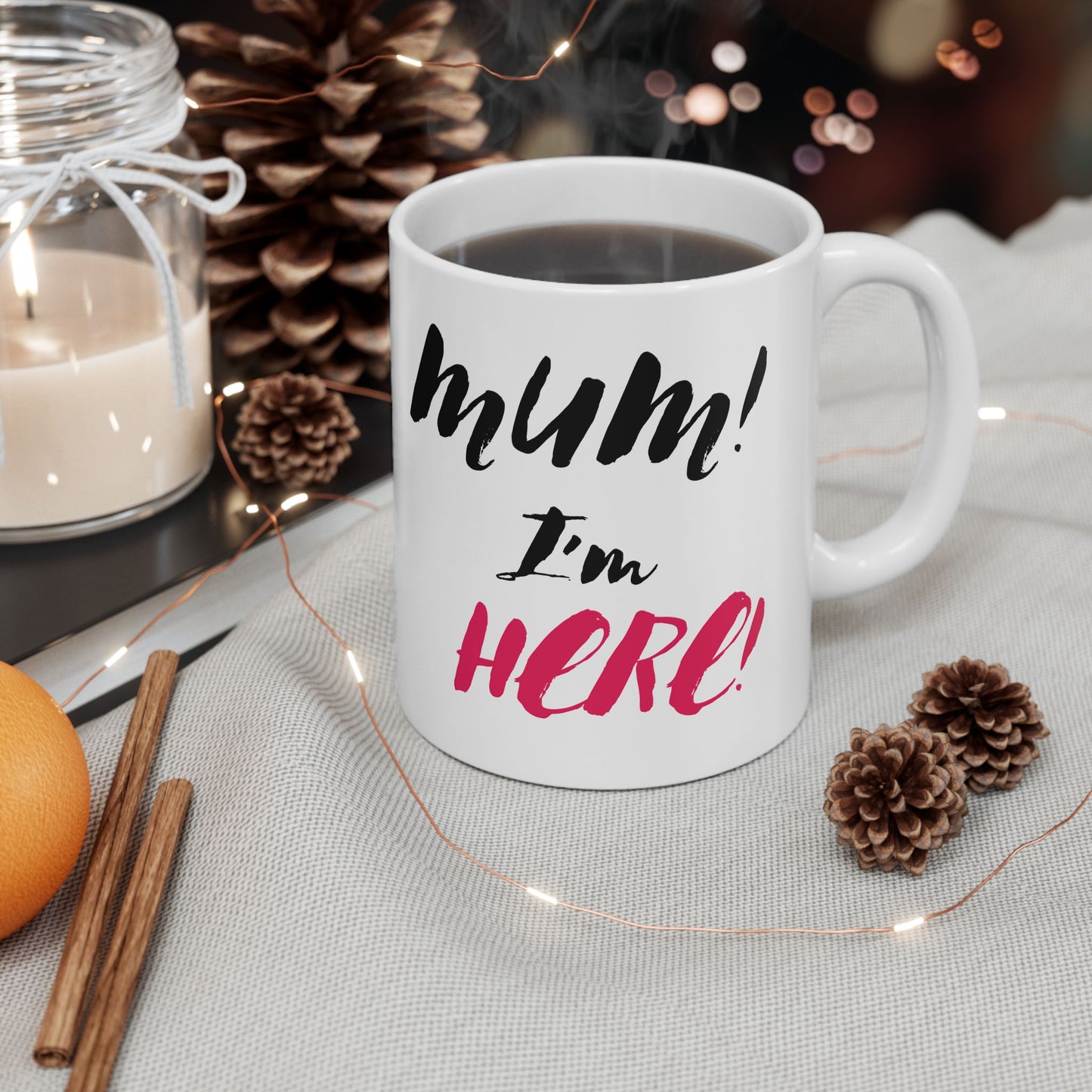 Mom I'm Here Ceramic Mug - Perfect Gift for Mother's Day, Birthdays, or Just Because, 11oz, 15oz
