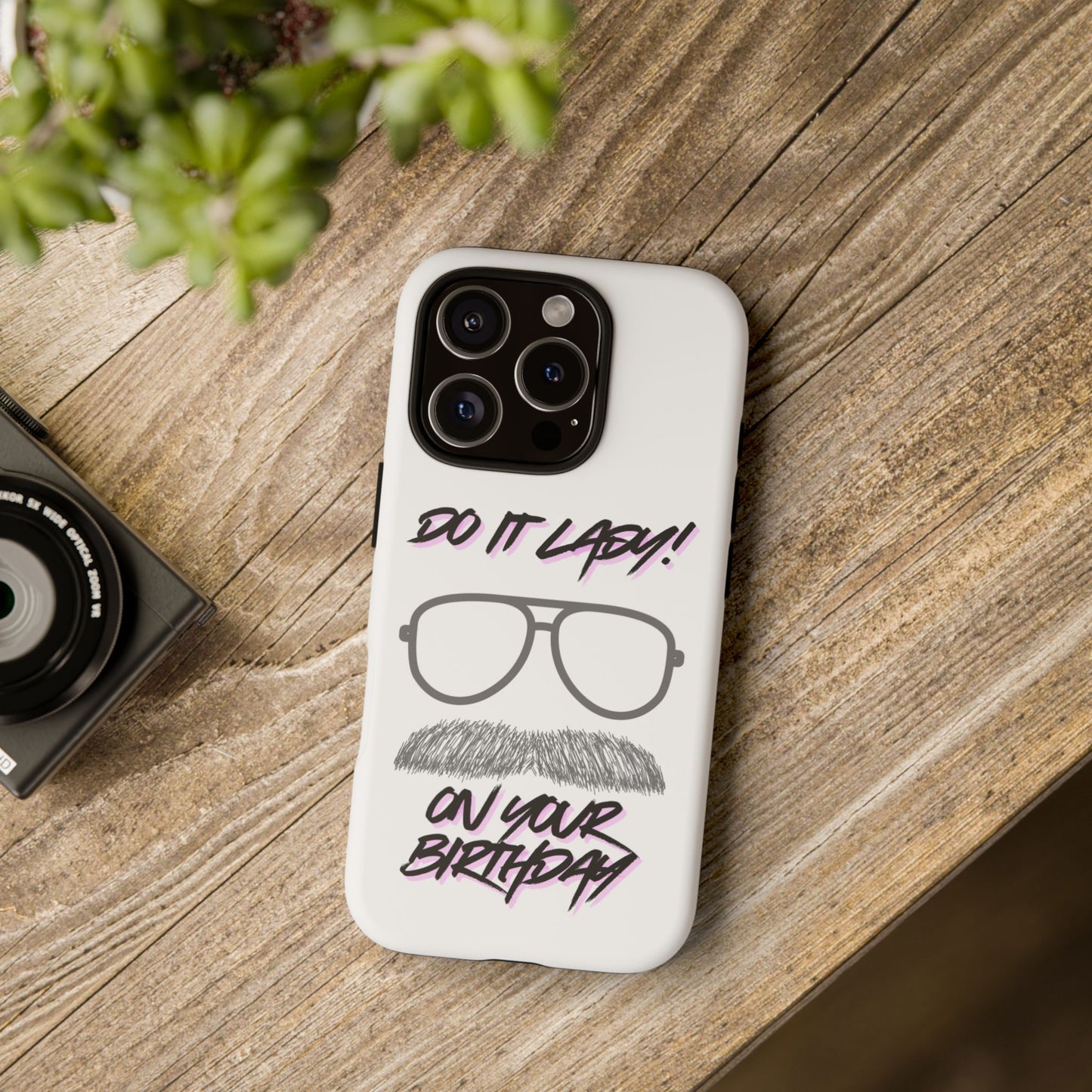 Birthday Phone Case with Funny Quote, Tough Cases for Gift, Unique Birthday Present, Humorous Accessory
