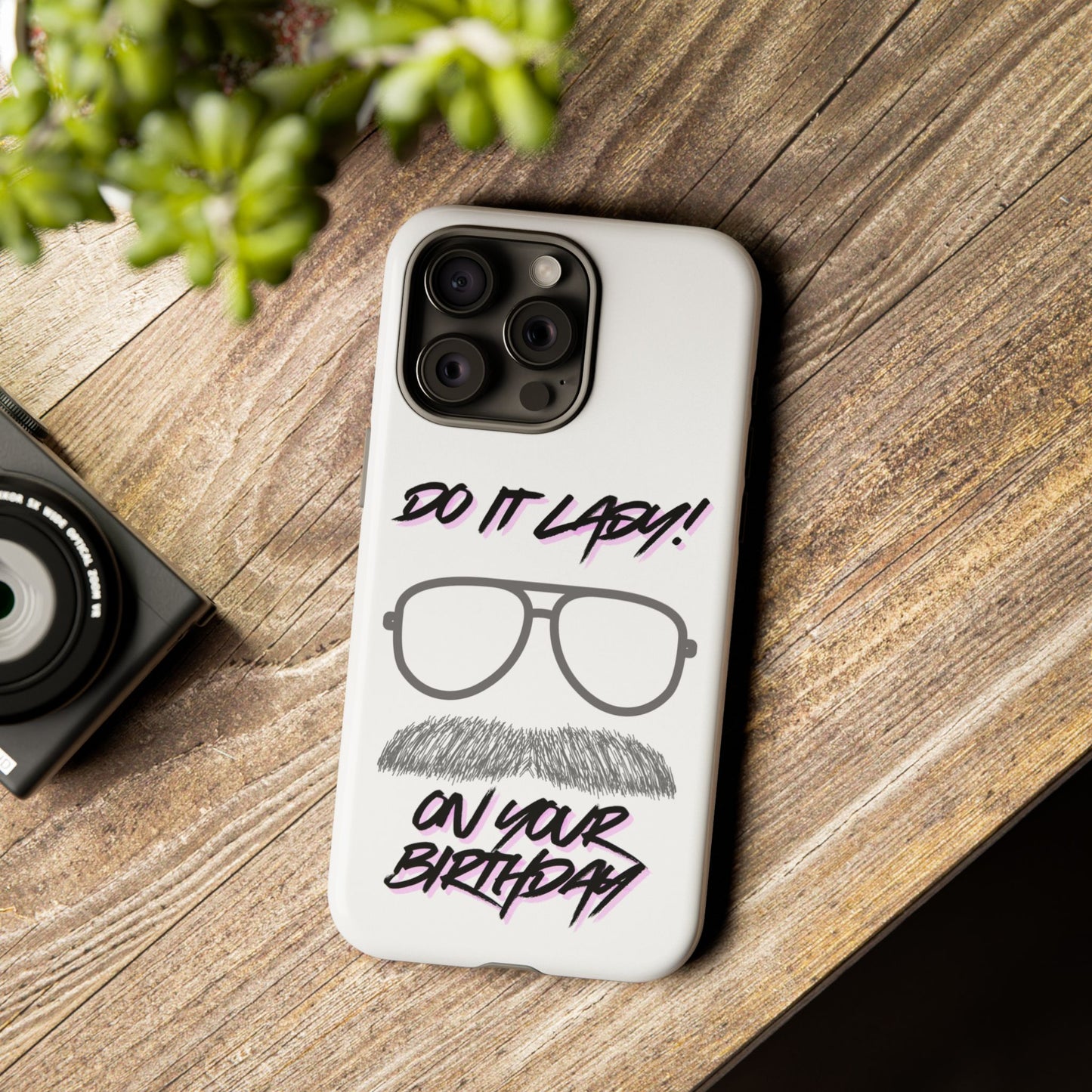 Birthday Phone Case with Funny Quote, Tough Cases for Gift, Unique Birthday Present, Humorous Accessory