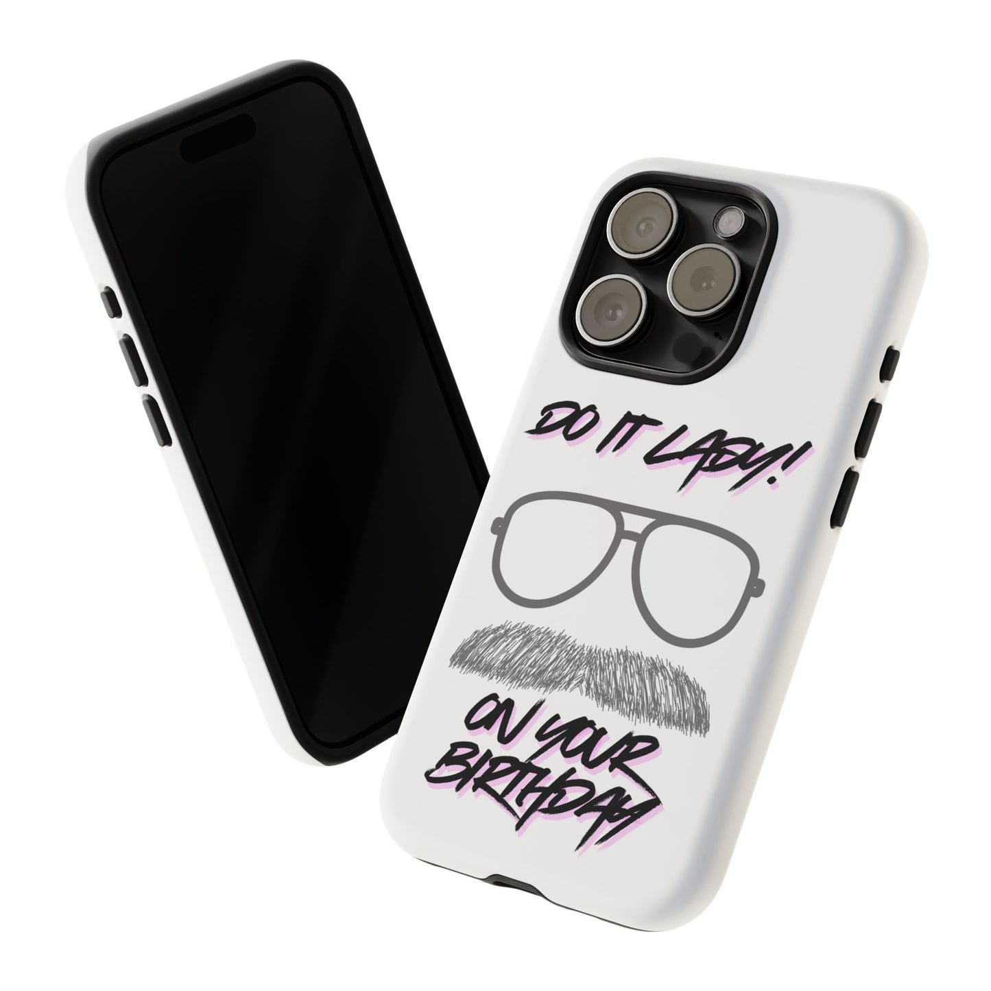 Birthday Phone Case with Funny Quote, Tough Cases for Gift, Unique Birthday Present, Humorous Accessory