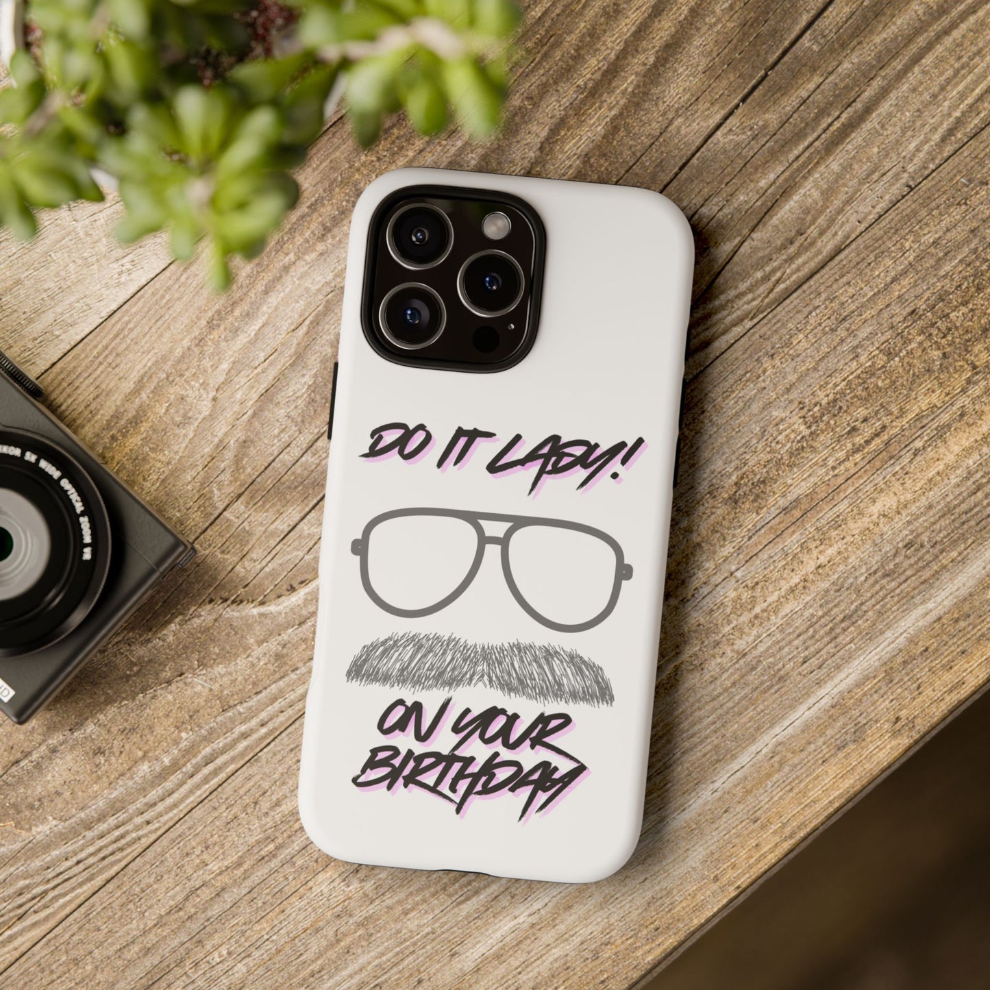 Birthday Phone Case with Funny Quote, Tough Cases for Gift, Unique Birthday Present, Humorous Accessory