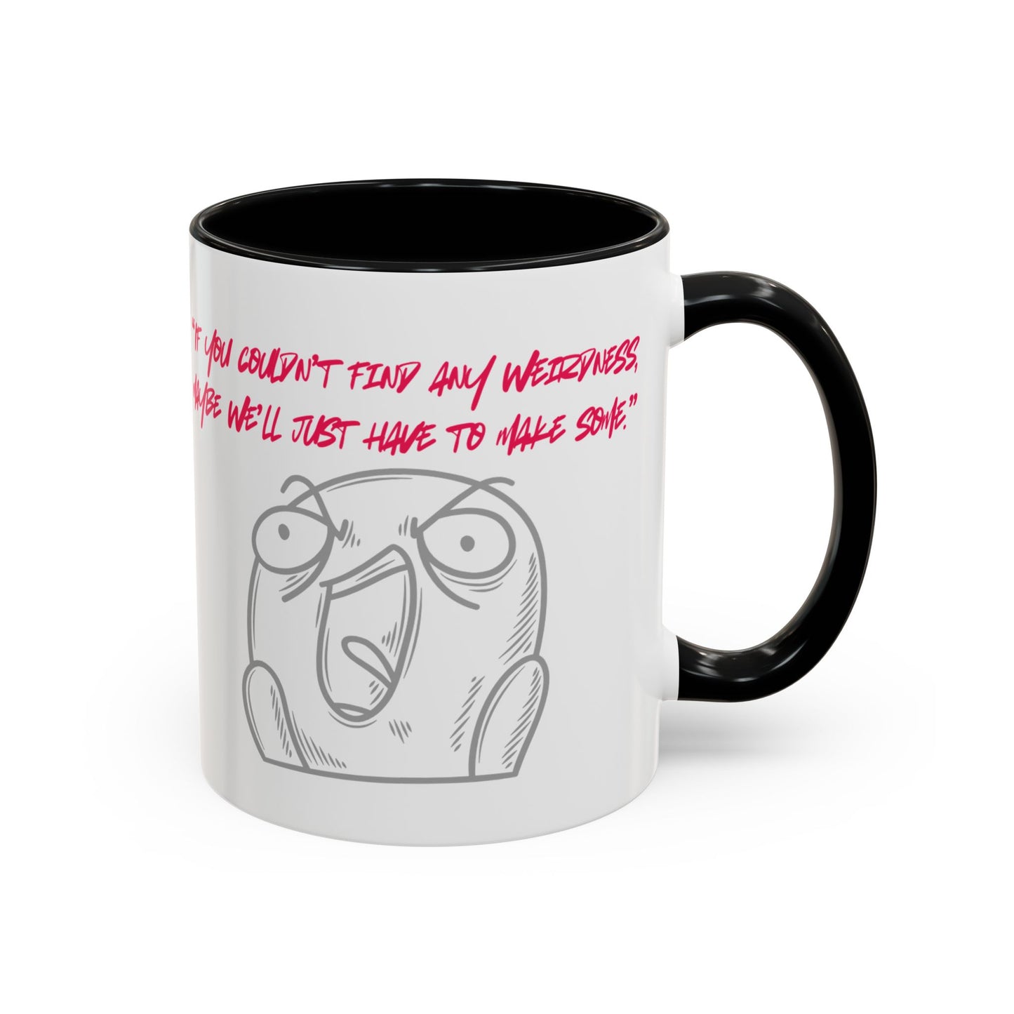 Quirky make Weirdness Coffee Mug
