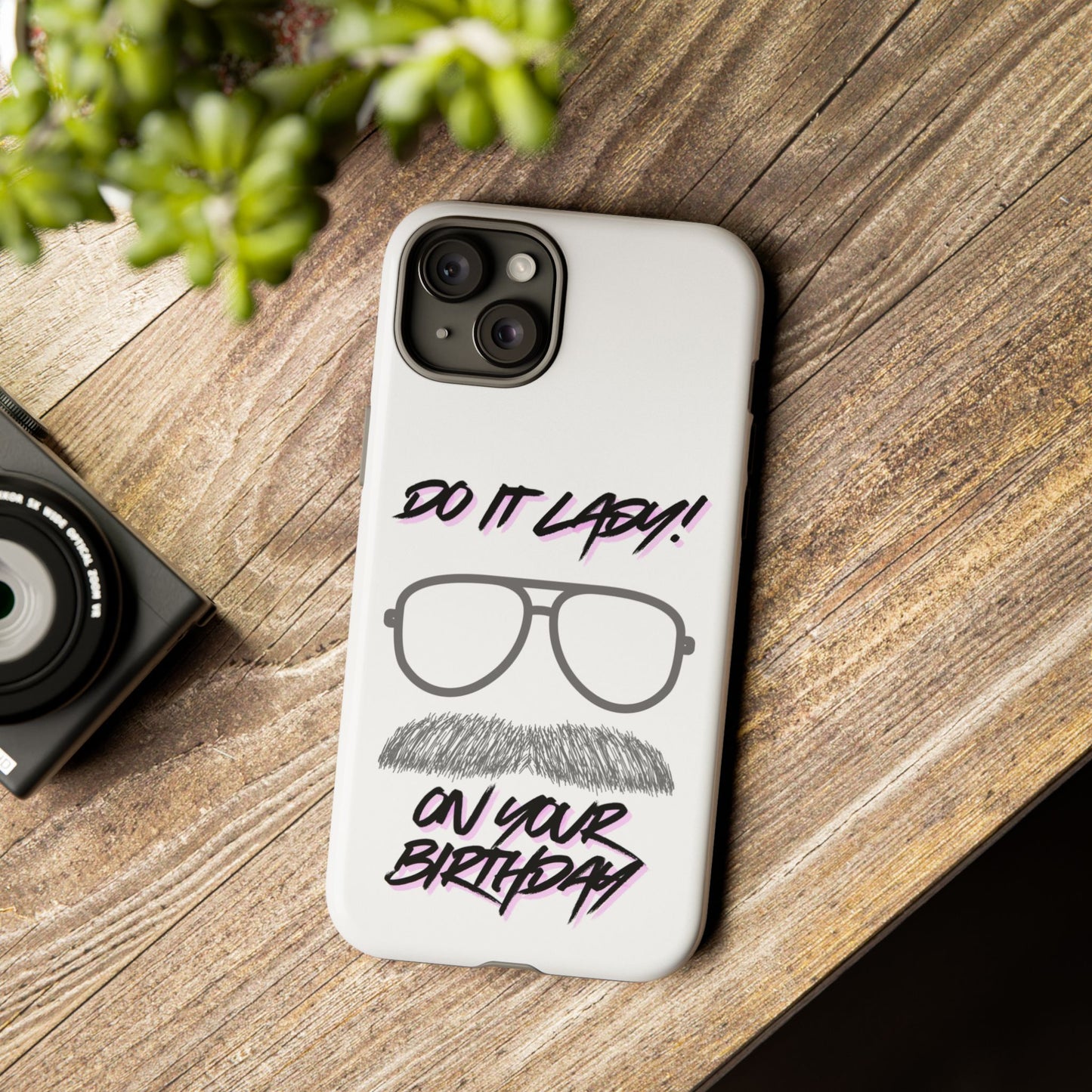 Birthday Phone Case with Funny Quote, Tough Cases for Gift, Unique Birthday Present, Humorous Accessory