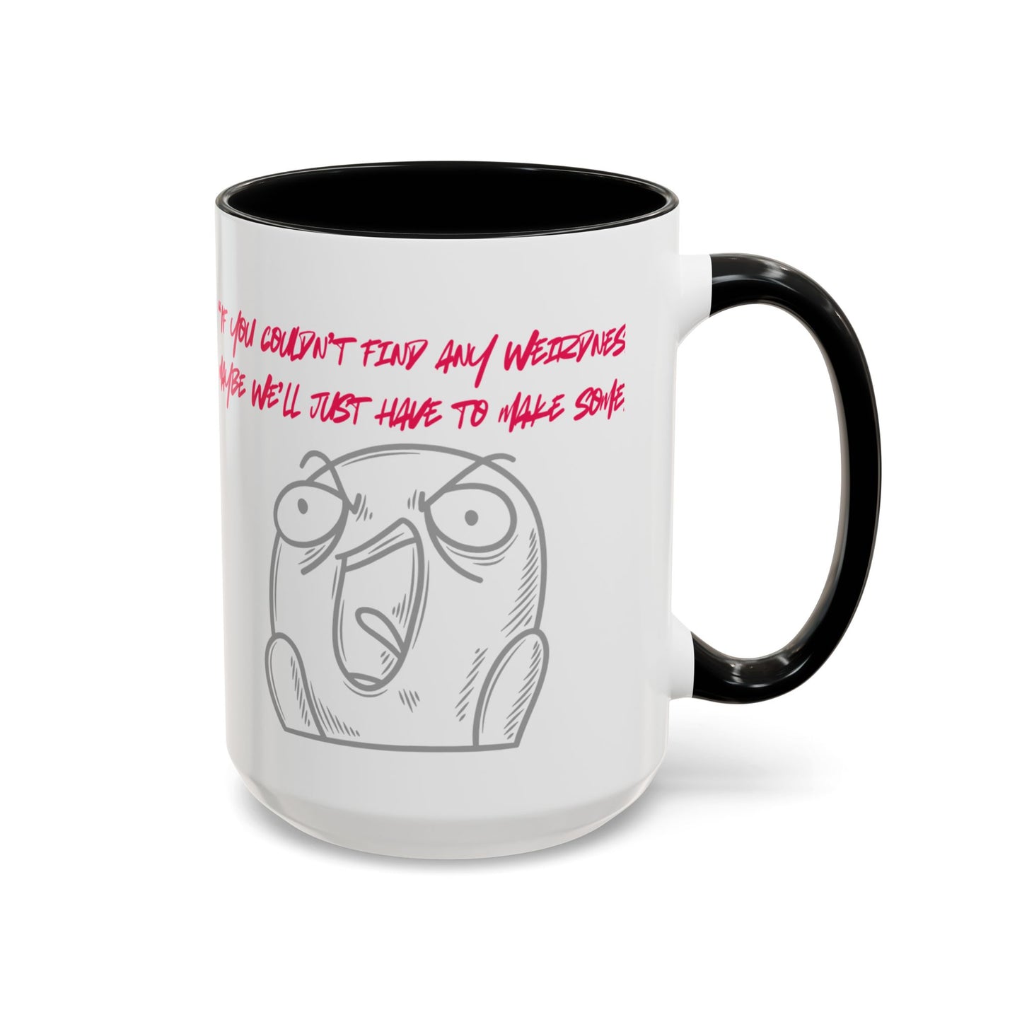 Quirky make Weirdness Coffee Mug