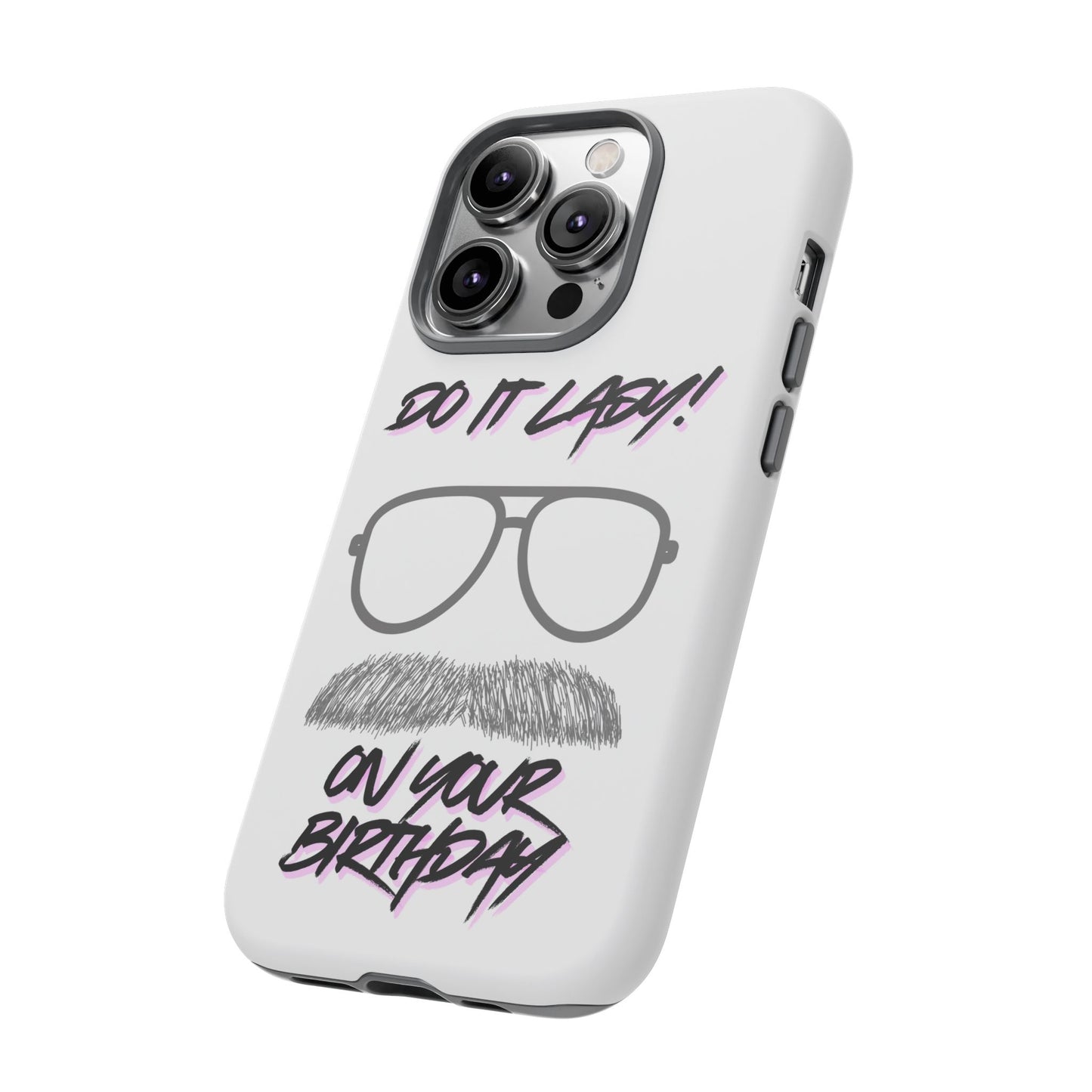 Birthday Phone Case with Funny Quote, Tough Cases for Gift, Unique Birthday Present, Humorous Accessory