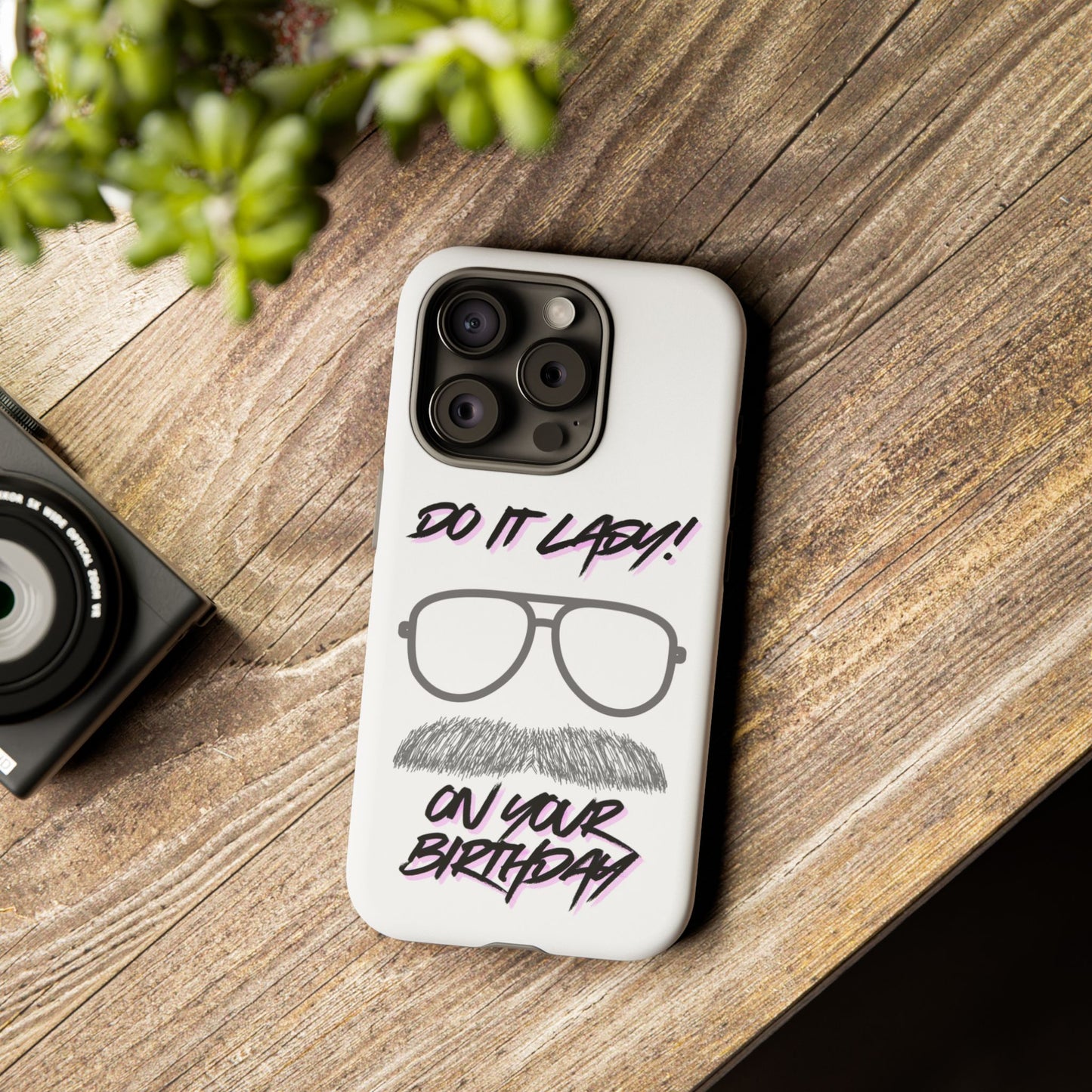 Birthday Phone Case with Funny Quote, Tough Cases for Gift, Unique Birthday Present, Humorous Accessory
