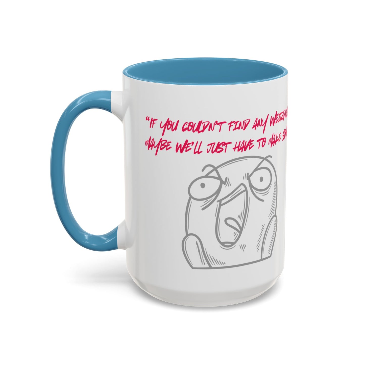 Quirky make Weirdness Coffee Mug