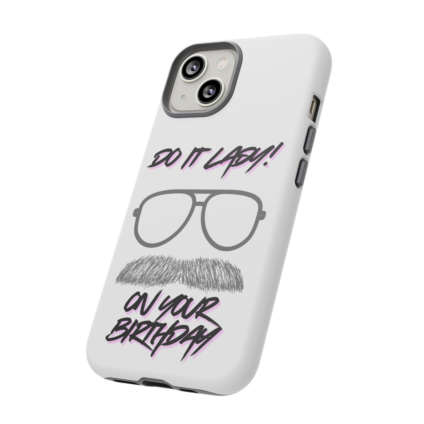 Birthday Phone Case with Funny Quote, Tough Cases for Gift, Unique Birthday Present, Humorous Accessory