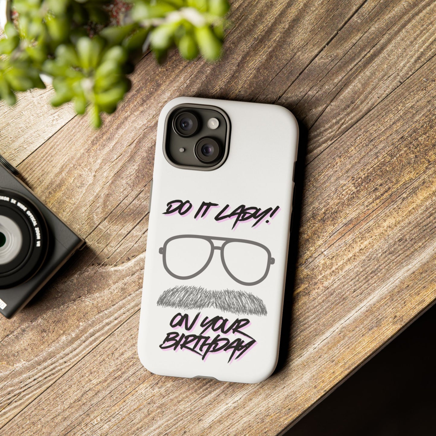 Birthday Phone Case with Funny Quote, Tough Cases for Gift, Unique Birthday Present, Humorous Accessory