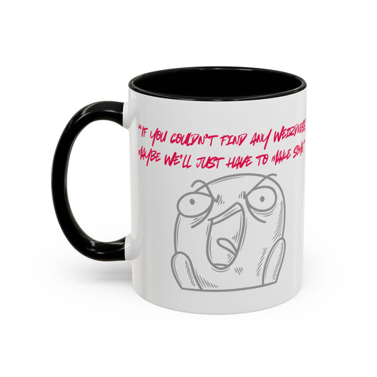 Quirky make Weirdness Coffee Mug