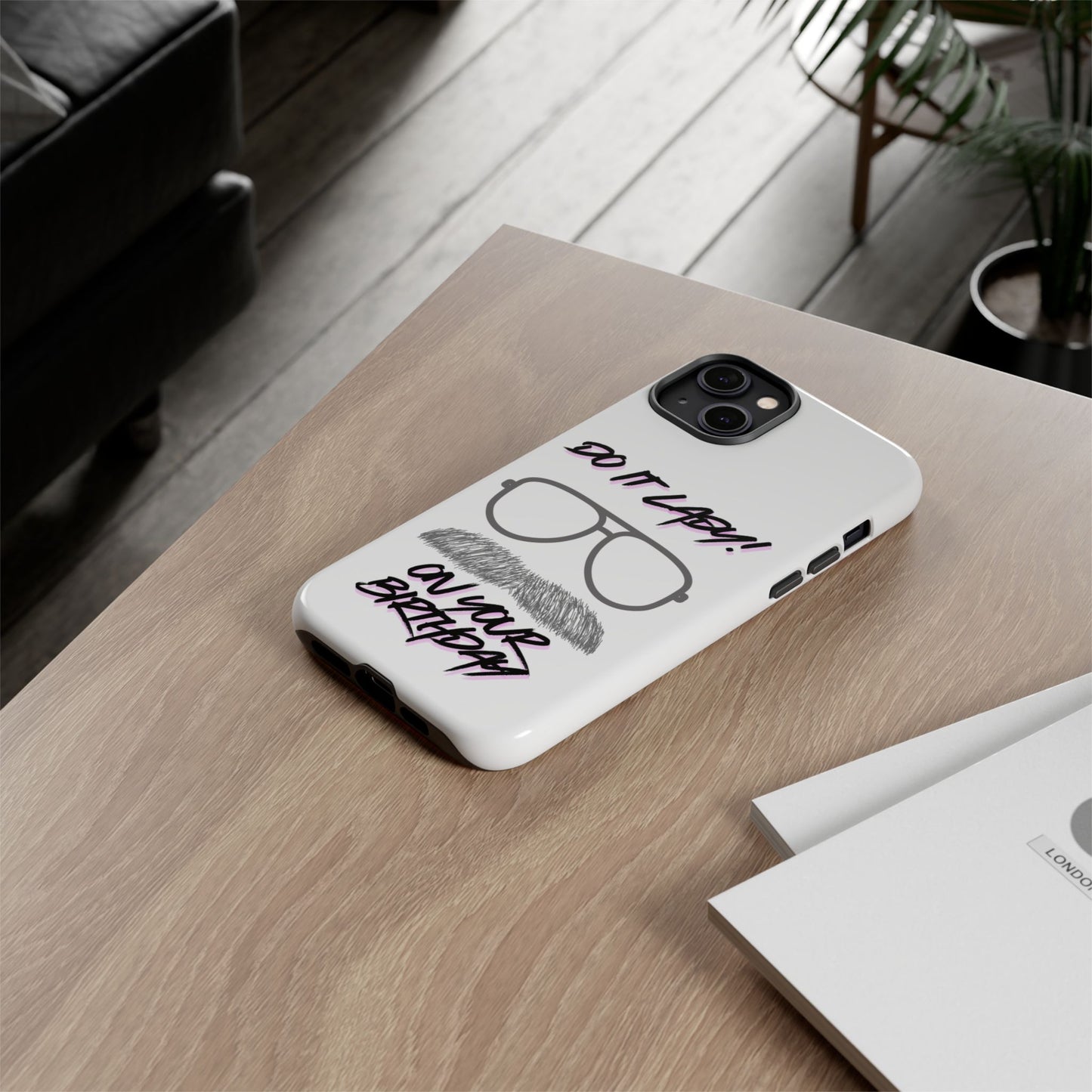 Birthday Phone Case with Funny Quote, Tough Cases for Gift, Unique Birthday Present, Humorous Accessory
