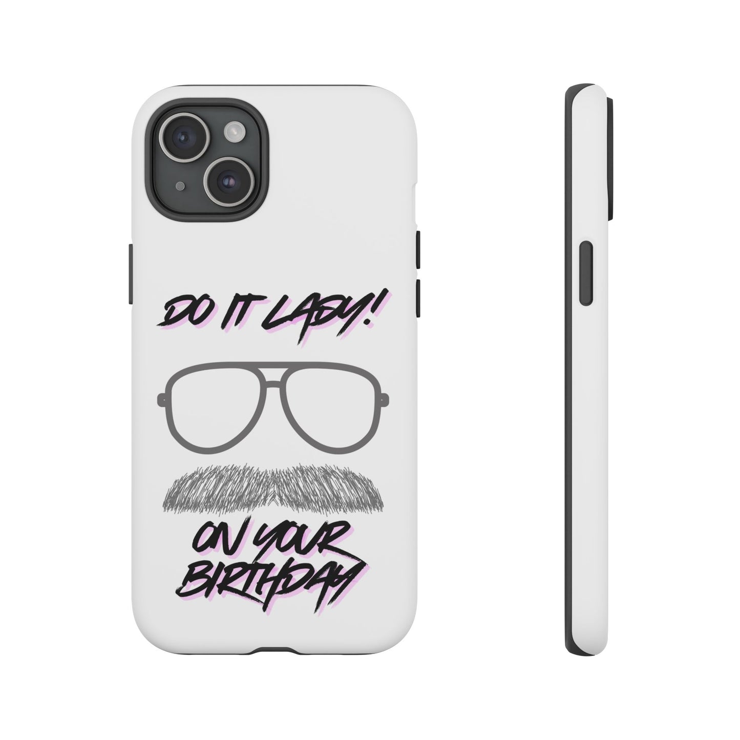 Birthday Phone Case with Funny Quote, Tough Cases for Gift, Unique Birthday Present, Humorous Accessory