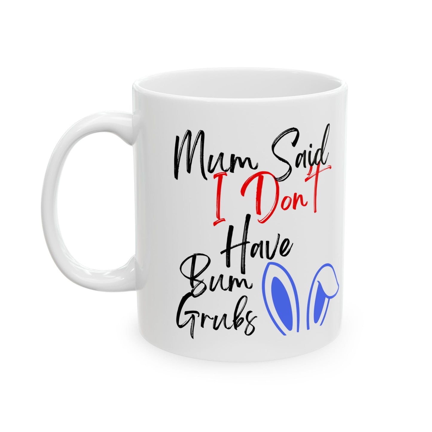 i don't have bum grubs Ceramic Mug, Inspirational Gift for Friends, Motivational Coffee Cup, Birthday Present, Thoughtful Tea Mug