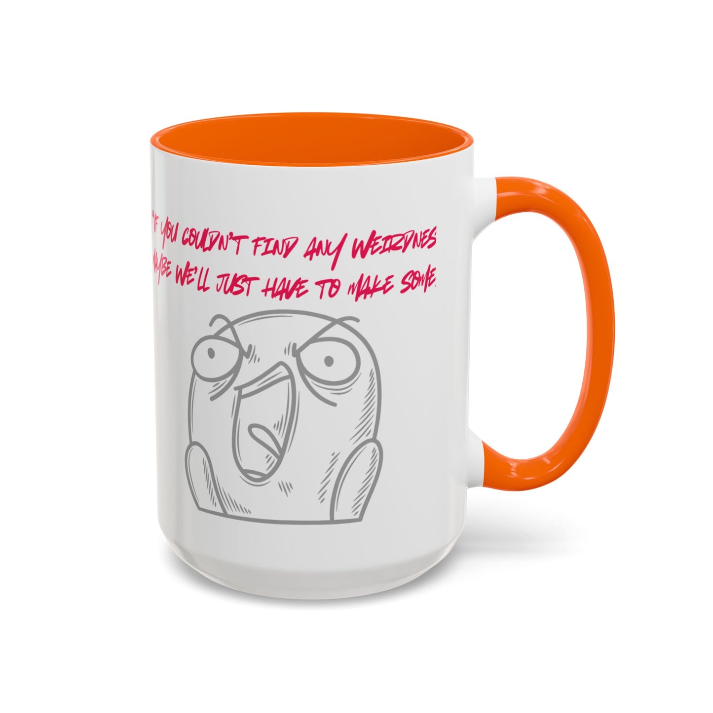 Quirky make Weirdness Coffee Mug