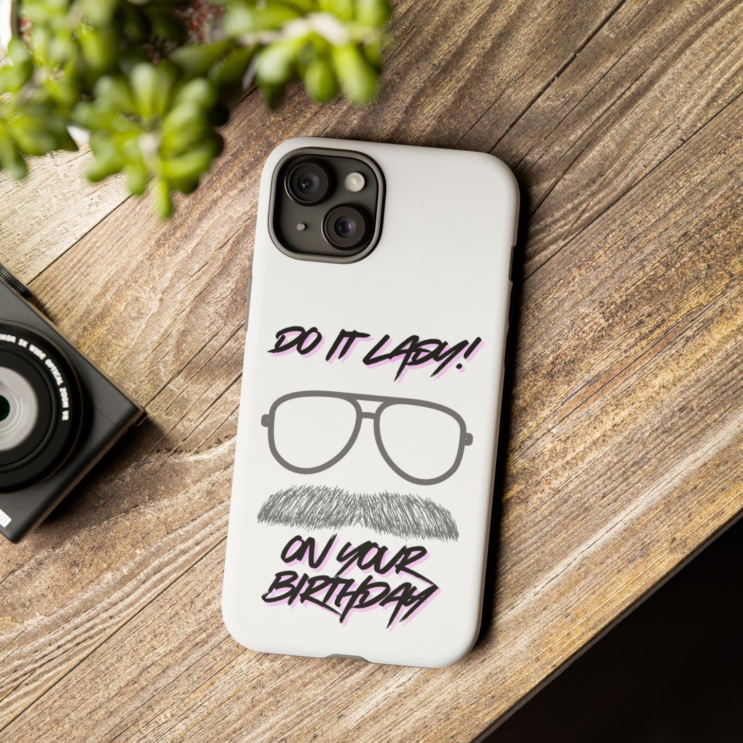 Birthday Phone Case with Funny Quote, Tough Cases for Gift, Unique Birthday Present, Humorous Accessory