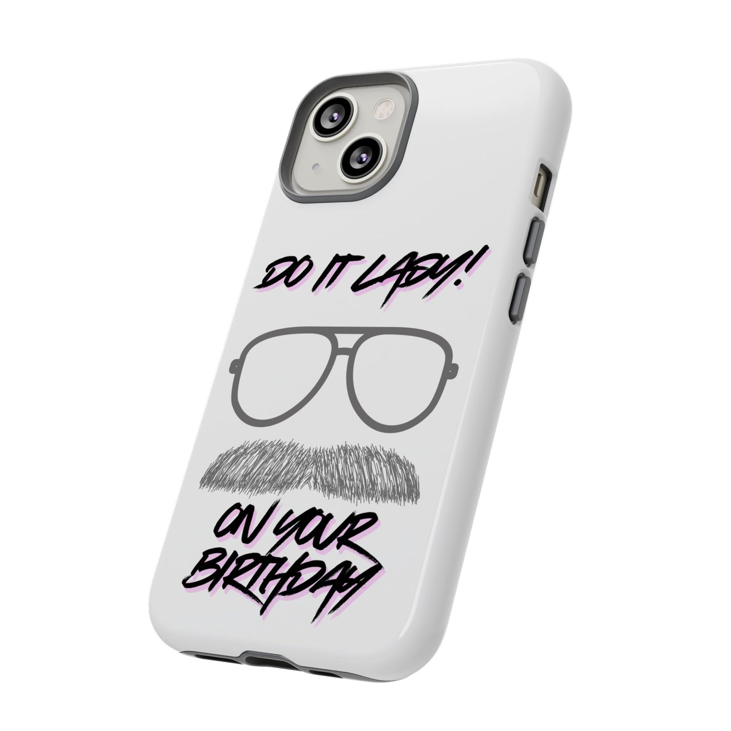 Birthday Phone Case with Funny Quote, Tough Cases for Gift, Unique Birthday Present, Humorous Accessory