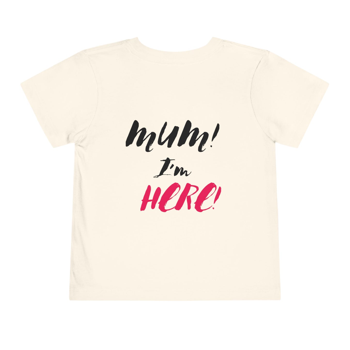 MUM IM HERE Toddler Tee for Fun Adventures | Children's Short Sleeve Shirt, Gift for Kids, Birthday Outfit, Casual Wear, Playdate Top