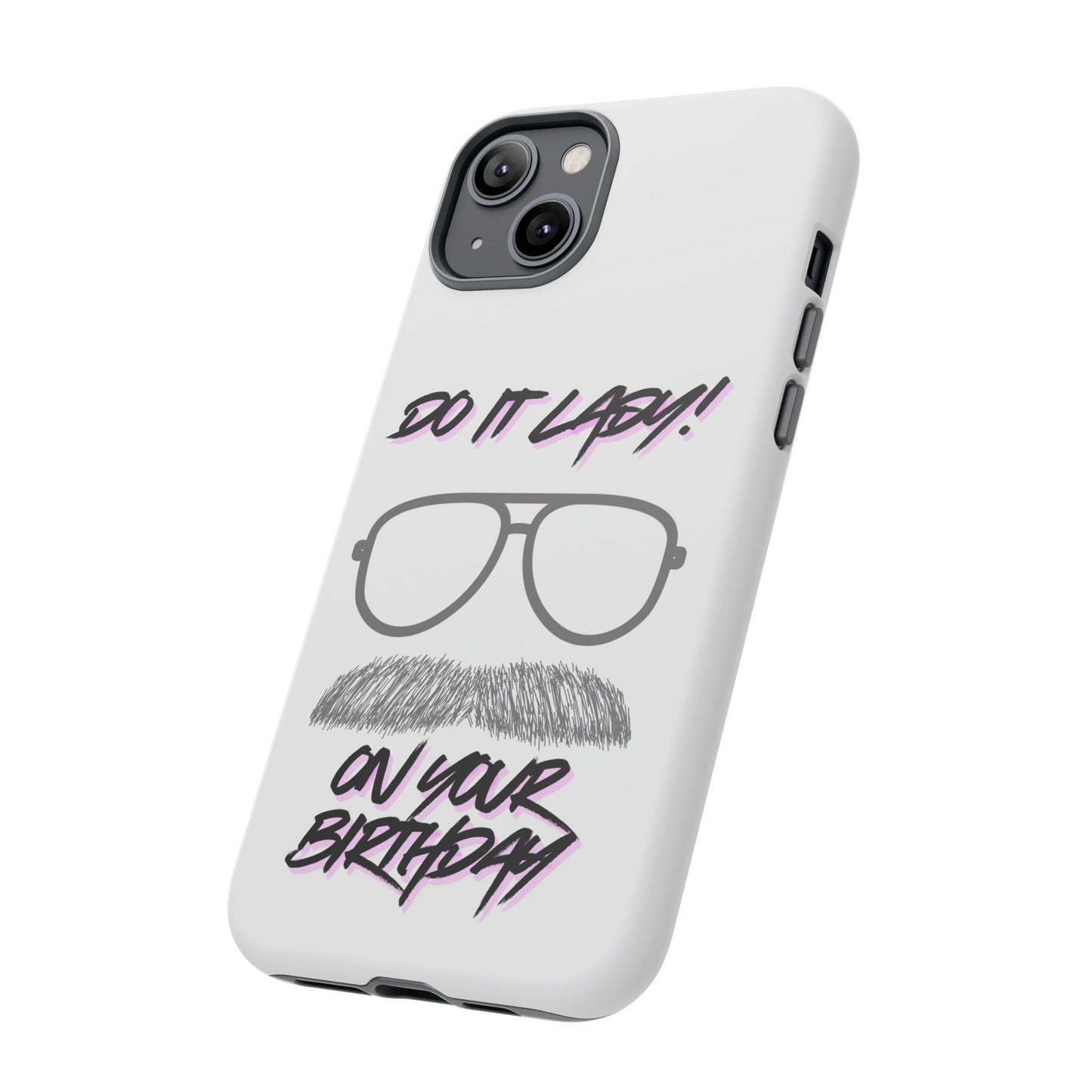 Birthday Phone Case with Funny Quote, Tough Cases for Gift, Unique Birthday Present, Humorous Accessory