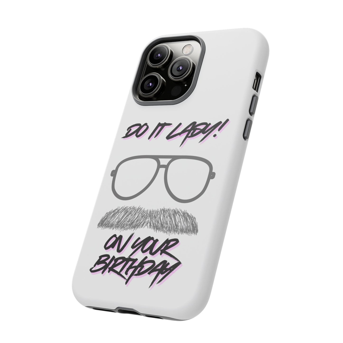 Birthday Phone Case with Funny Quote, Tough Cases for Gift, Unique Birthday Present, Humorous Accessory