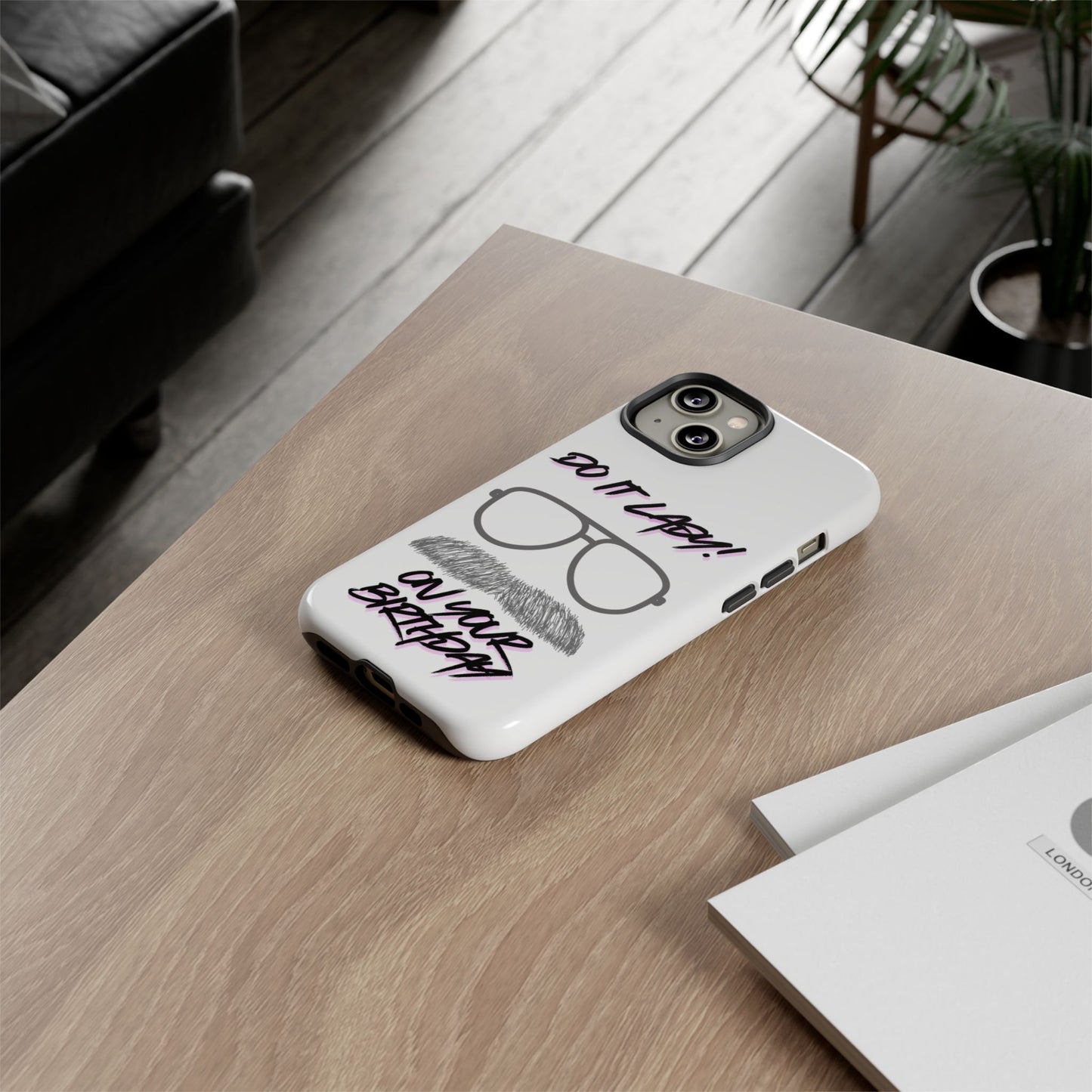 Birthday Phone Case with Funny Quote, Tough Cases for Gift, Unique Birthday Present, Humorous Accessory