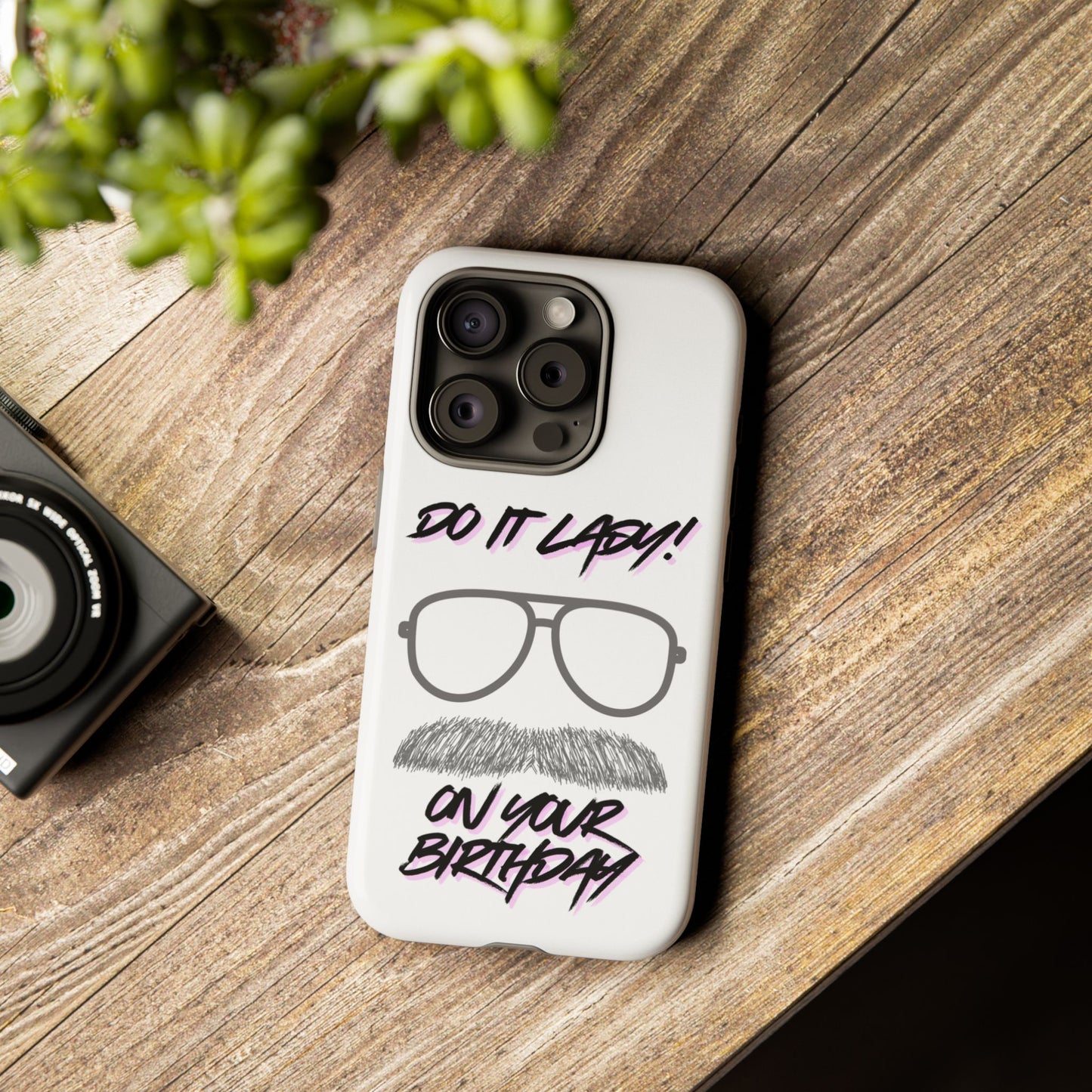 Birthday Phone Case with Funny Quote, Tough Cases for Gift, Unique Birthday Present, Humorous Accessory
