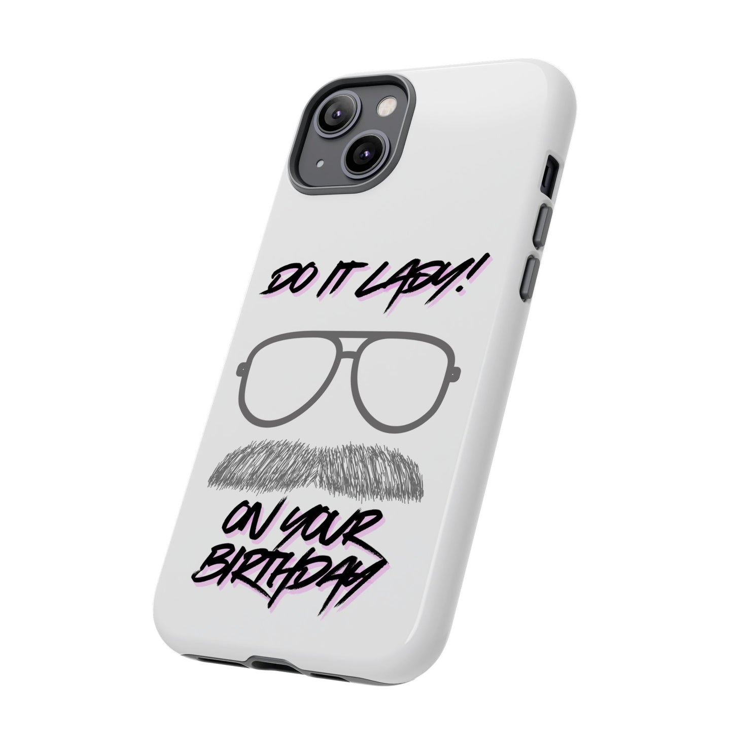 Birthday Phone Case with Funny Quote, Tough Cases for Gift, Unique Birthday Present, Humorous Accessory