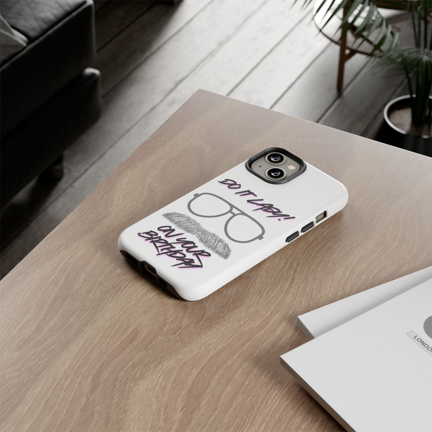 Birthday Phone Case with Funny Quote, Tough Cases for Gift, Unique Birthday Present, Humorous Accessory