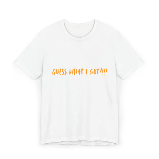 Guess What I Got? Unisex Jersey T-Shirt, Funny Gift Shirt, Humor Tee, Crab Design, Unisex Everyday Wear