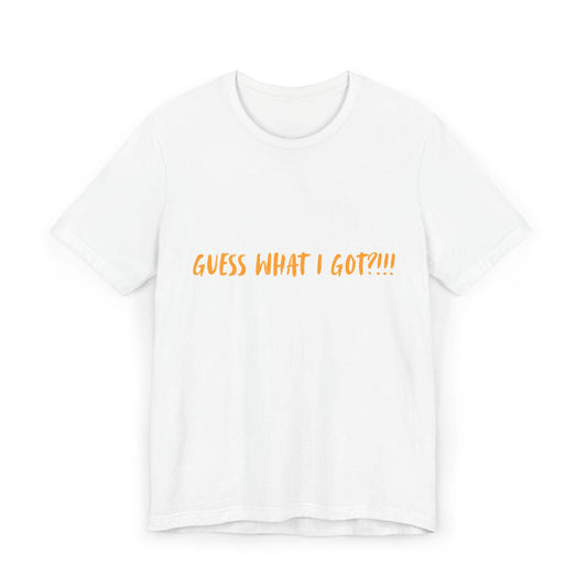 Guess What I Got? Unisex Jersey T-Shirt, Funny Gift Shirt, Humor Tee, Crab Design, Unisex Everyday Wear